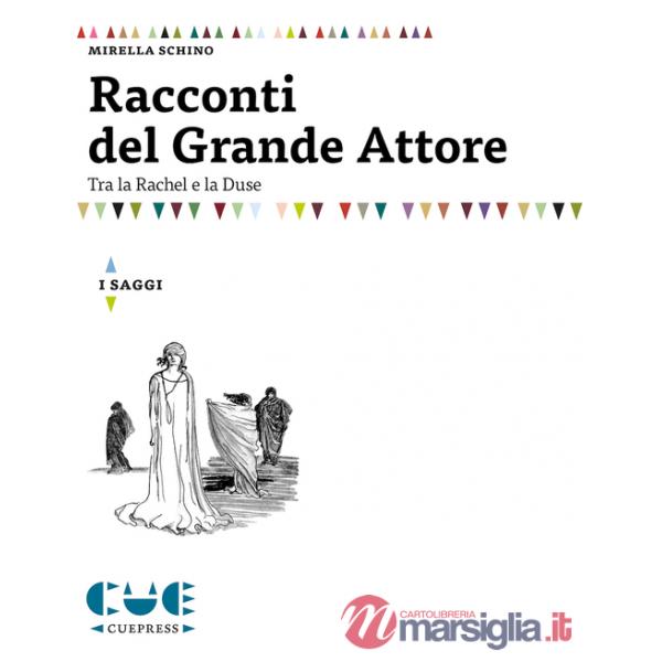 Racconti del grande attore. Tra la Rachel e la Duse