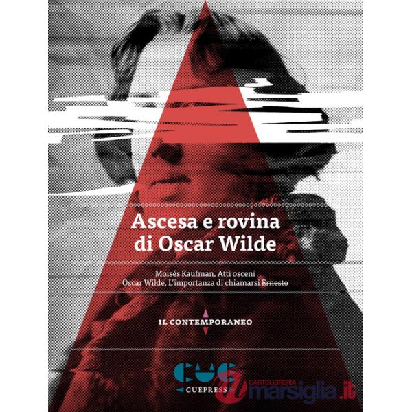 Ascesa e rovina di Oscar Wilde. Atti osceni-L'importanza di chiamarsi Ernesto