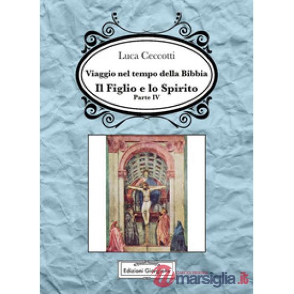 Viaggio nel tempo della Bibbia. Vol. 4: Il figlio e lo spirito