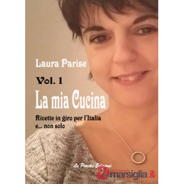 Mia cucina. Ricette in giro per l'Italia e... non solo (La). Vol. 1