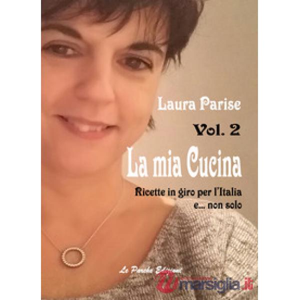 Mia cucina. Ricette in giro per l'Italia e... non solo (La). Vol. 2