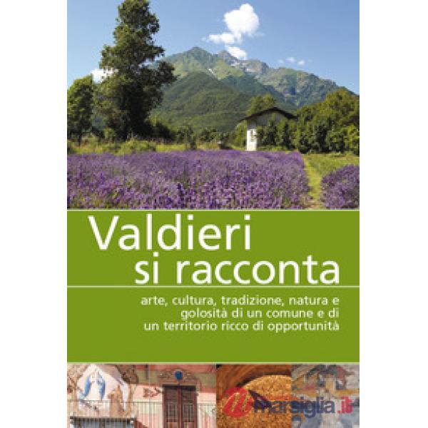 Valdieri si racconta. Arte, cultura, tradizione, natura e golosità di un comune 