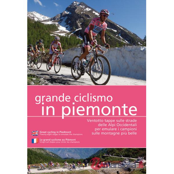 Grande ciclismo in Piemonte. Ventotto tappe sulle strade delle Alpi Occidentali per emulare i campioni sulle montagne più belle.