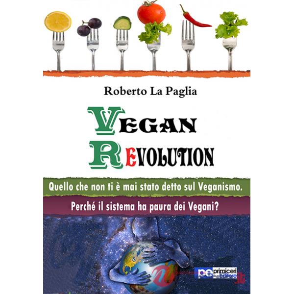 Vegan revolution. Quello che non ti è mai stato detto sul veganismo