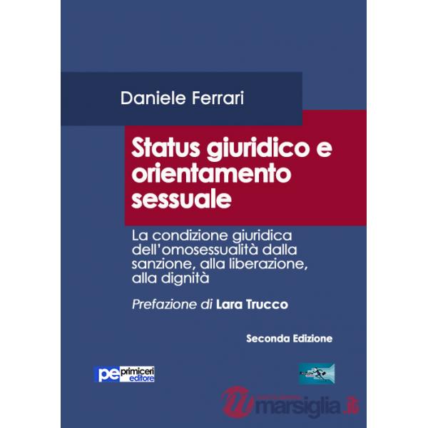 Status giuridico e orientamento sessuale. La condizione giuridica dell'omosessualità dalla sanzione, alla liberazione, alla dign
