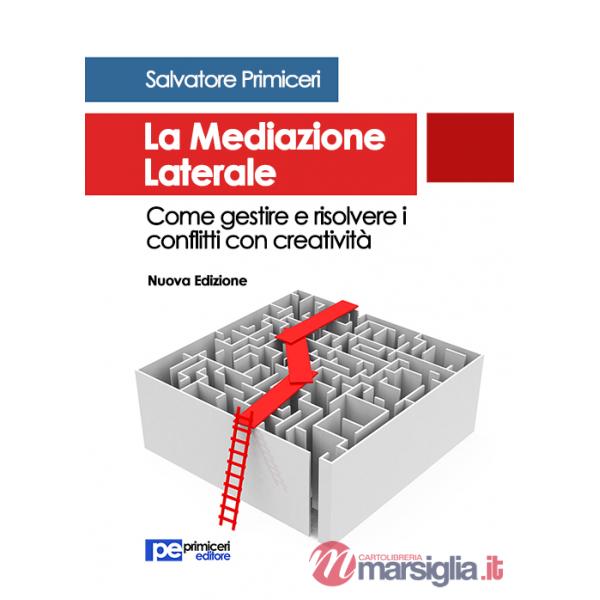 Mediazione laterale. Come gestire e risolvere i conflitti con creatività (La)