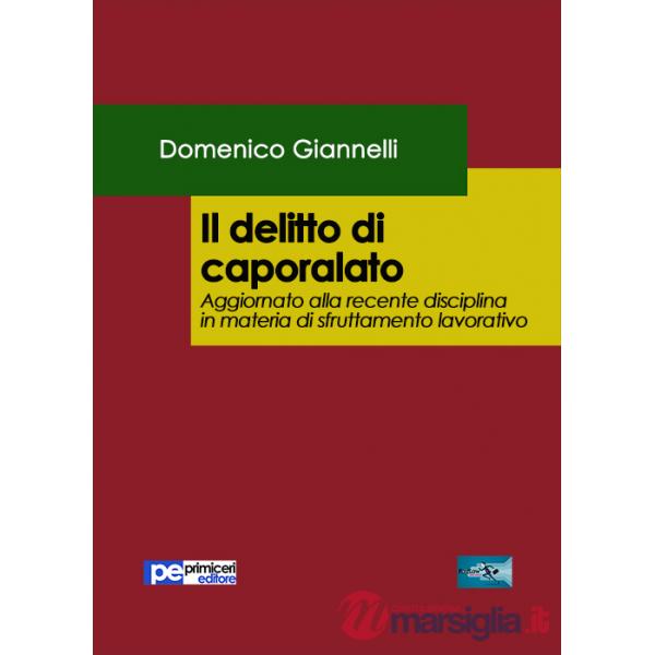 Delitto di caporalato. Aggiornato alla recente disciplina in materia di sfruttamento lavorativo (Il)