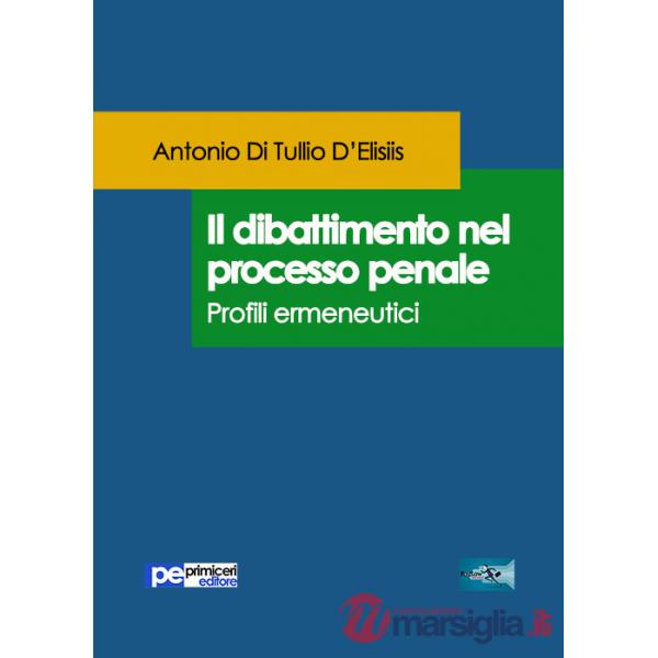 Dibattimento nel processo penale. Profili ermeneutici (Il)