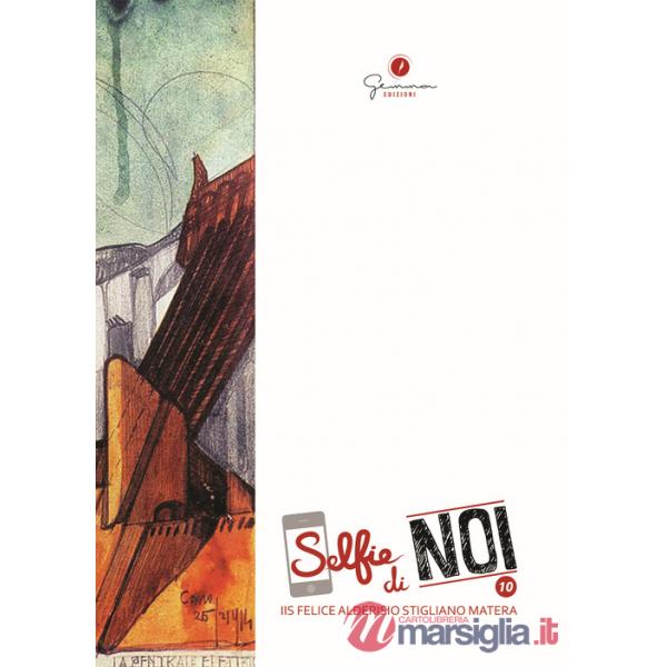 Selfie di noi. Vol. 10: I.I.S. Felice Alderisio Stigliano-Matera