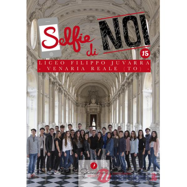 Selfie di noi. Vol. 15: Liceo F. Juvarra Venaria Reale Torino