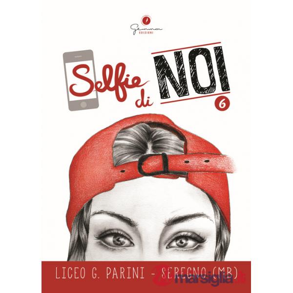 Selfie di noi. Vol. 6: Liceo G. Parini Seregno (MB)