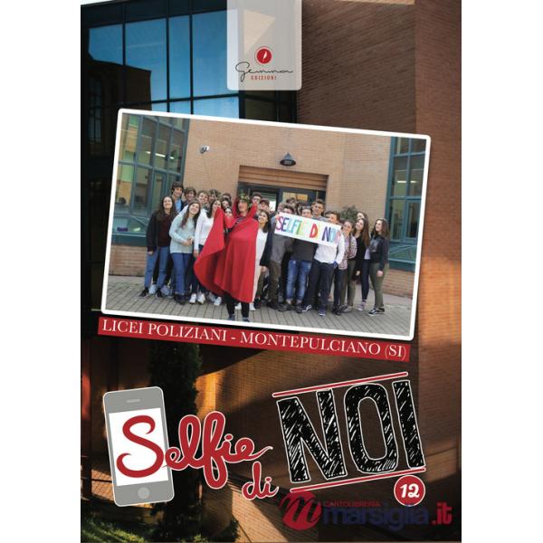 Selfie di noi. Vol. 12: Licei Poliziani Montepulciano Siena