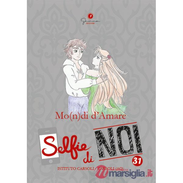Selfie di noi. Vol. 31: Liceo Carsoli, Carsoli L'Aquila. Mo(n)di d'amare