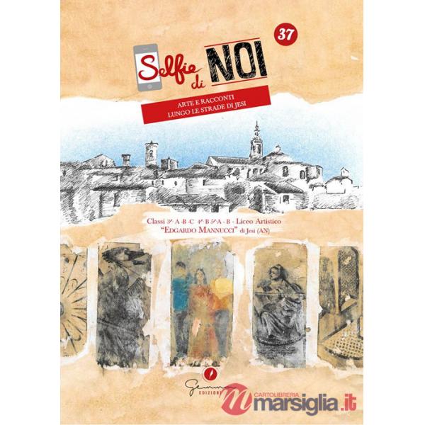 Selfie di noi. Ediz. italiana e inglese. Vol. 37: Liceo artistico Edgardo Mannucci, Jesi, Ancona. Arte e racconti lungo le strad