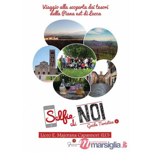 Selfie di noi. Guida turistica. Ediz. italiana e inglese. Vol. 6: Lucca. Viaggio alla scoperta dei tesori della Piana Est di Luc