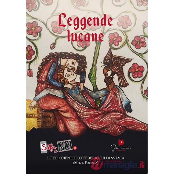 Selfie di noi. Vol. 55: Leggende lucane. Liceo scientifico Federico II di Svevia (Melfi, Potenza)