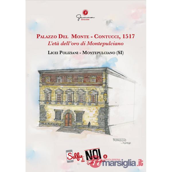 Selfie di noi. Guida turistica. Ediz. italiana e inglese. Vol. 2: Palazzo Del Monte-Contucci, 1517. L'età dell'oro di Montepulci