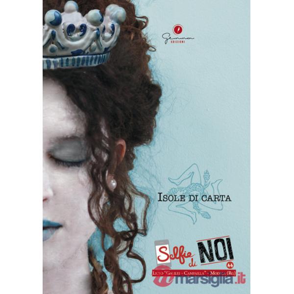 Selfie di noi. Vol. 44: Isole di carta. Liceo Galilei-Campailla Modica (Ragusa)