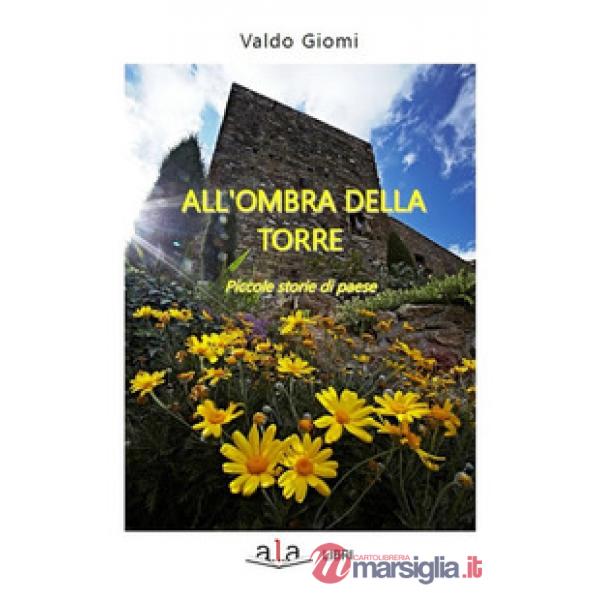 All'ombra della torre. Piccole storie di paese
