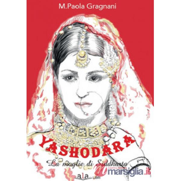 Yashodara. La moglie di Siddharta