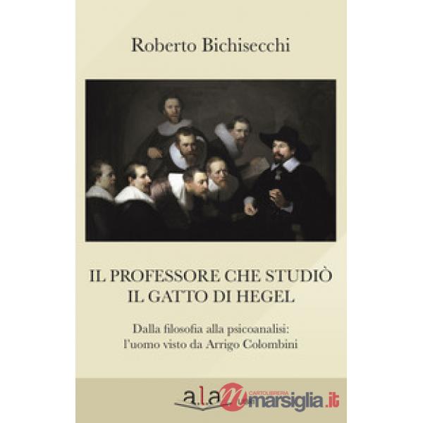 Professore che studiò il gatto di Hegel. Dalla filosofia alla psicoanalisi: l'uo