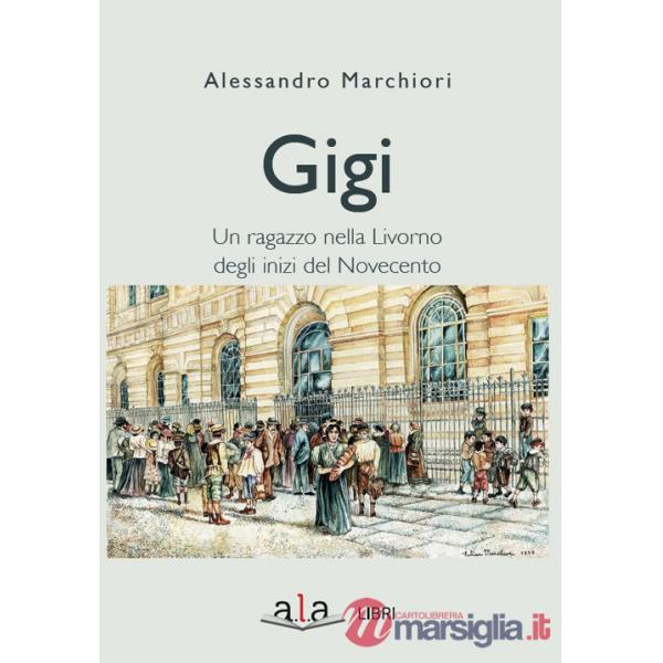 Gigi. Sette giorni di un ragazzo livornese agli inizi del Novecento