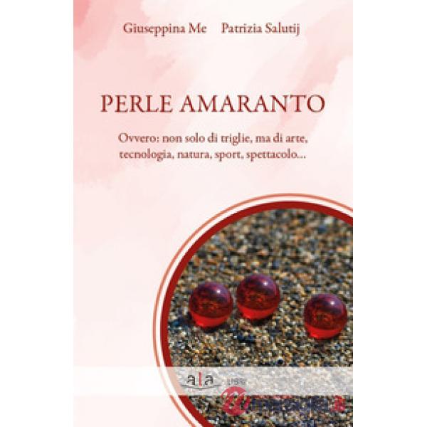 Perle amaranto. Ovvero: non solo di triglie, ma di arte, tecnologia, natura, sport, spettacolo...
