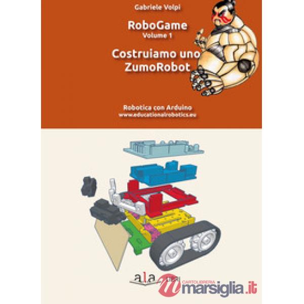 RoboGame. Vol. 1: Costruiamo uno ZumoRobot