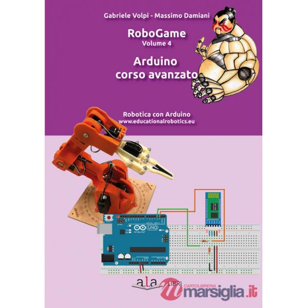 RoboGame. Vol. 4: Arduino. Corso avanzato