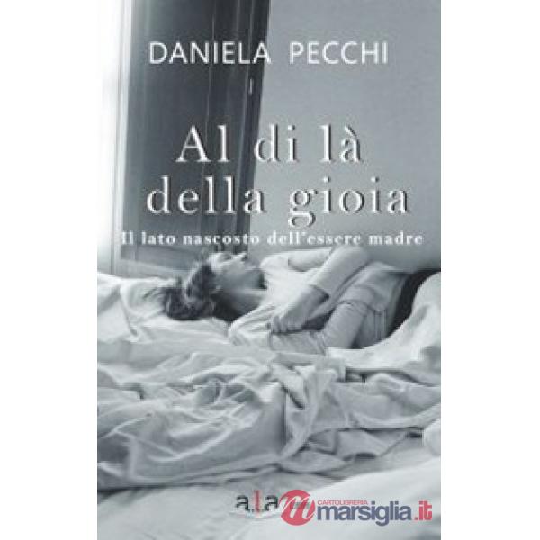 Al di là della gioia. Il lato nascosto dell'essere madre