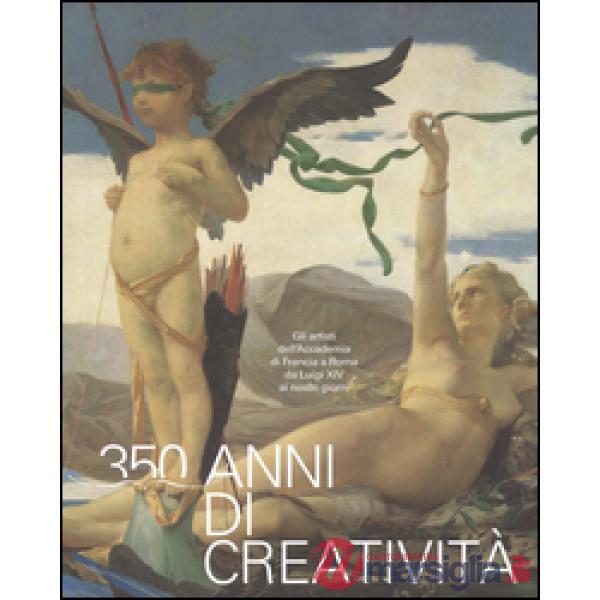 350 anni di creatività. Gli artisti dell'Accademia di Francia a Roma da Luigi XI