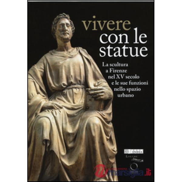 Vivere con le statue. La scultura a Firenze nel XV secolo e le sue funzioni nell