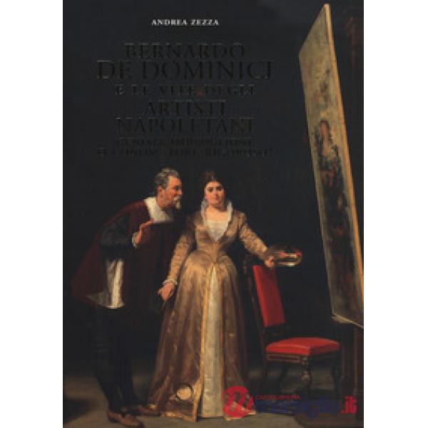 Bernardo De Dominici e le vite degli artisti napoletani. Geniale imbroglione o c