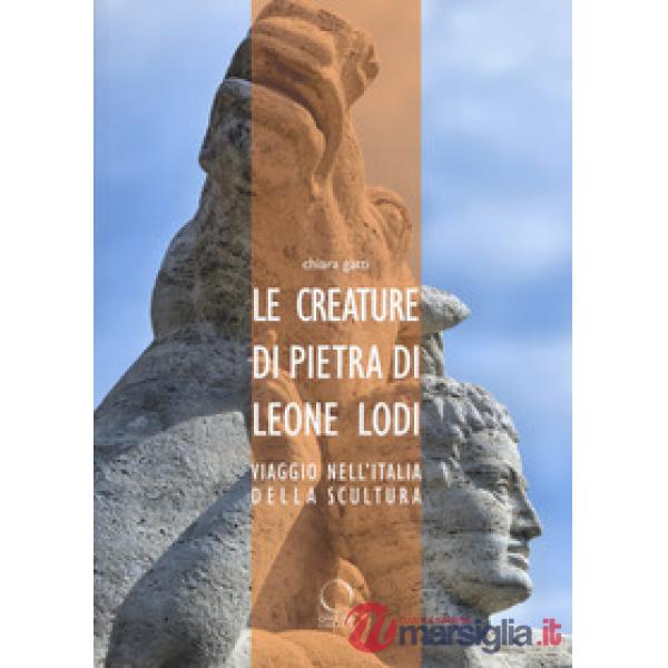 Creature di pietra di Leone Lodi. Viaggio nell'Italia della scultura (Le)