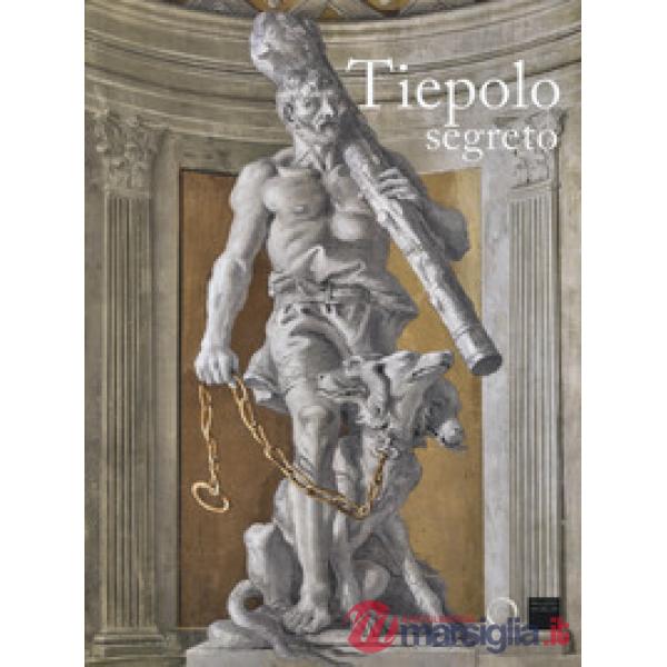 Tiepolo segreto. Catalogo della mostra (Vicenza, 3 novembre 2017-17 giugno 2018). Ediz. a colori