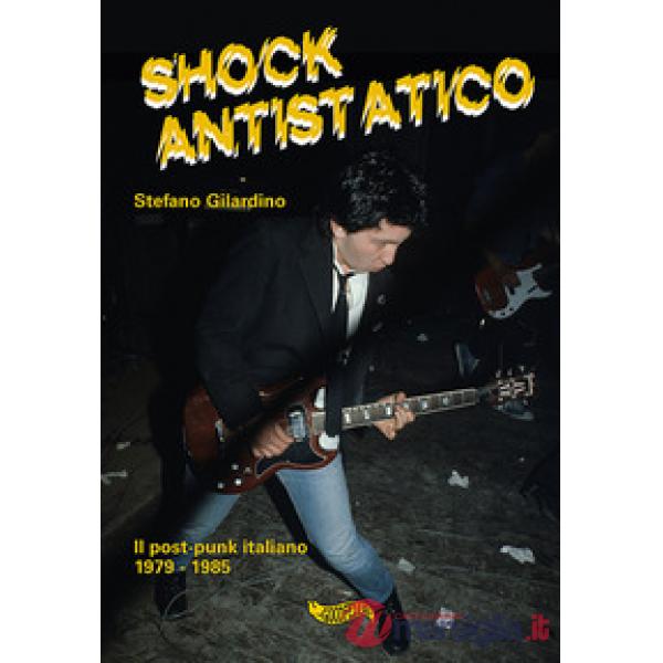 Shock antistatico. Il post-punk italiano 1979-1985