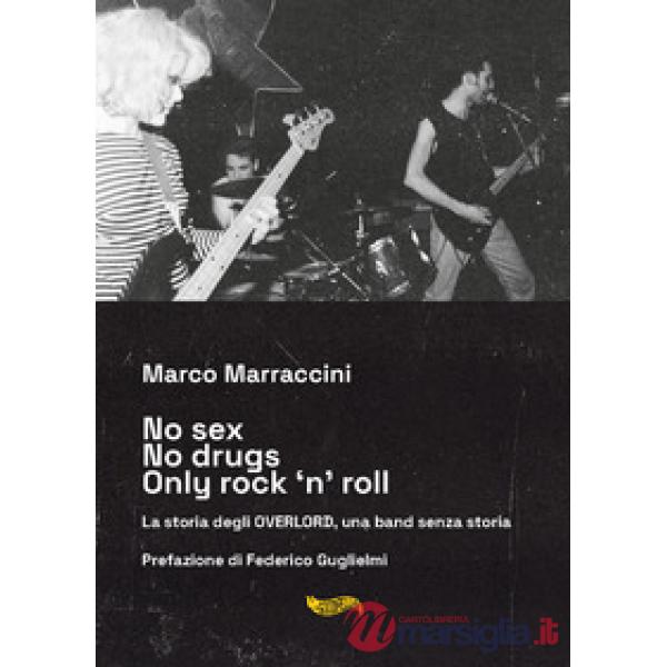 No sex no drugs only rock 'n' roll. La storia degli Overlord, una band senza storia. Con CD-Audio