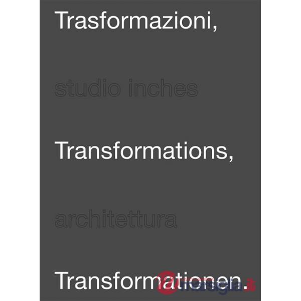 Trasformazioni-Trasformations-Trasformationen. Studio Inches architettura. Ediz. multilingue