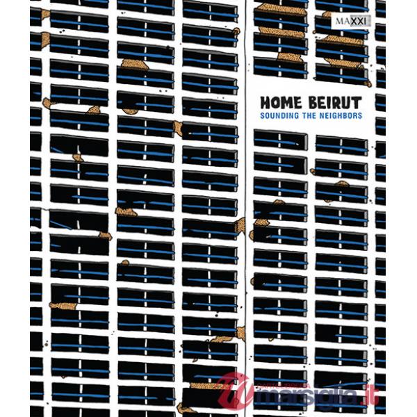 Home Beirut. Sounding the neighbors. Ediz. italiana e inglese