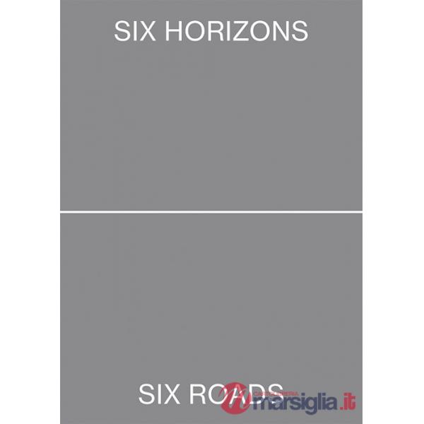 Six horizons, six roads, ten landscapes. Ediz. italiana e inglese