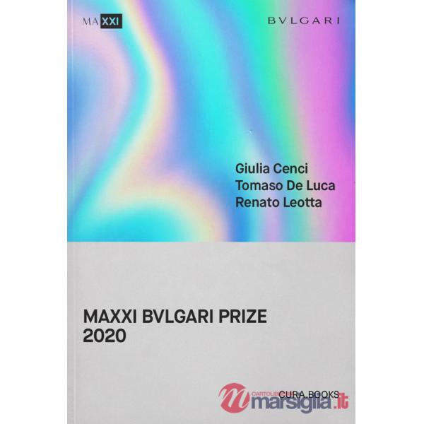 MAXXI Bulgari prize 2020. Giulia Cenci, Tomaso De Luca, Renato Leotta. Ediz. italiana e inglese