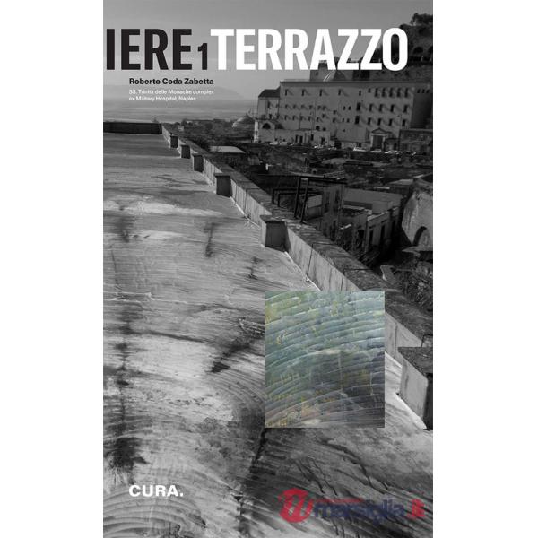 Cantiere 1 terrazzo. SS, trinità delle monache complex. Ex military hospital Naples. Ediz. illustrata