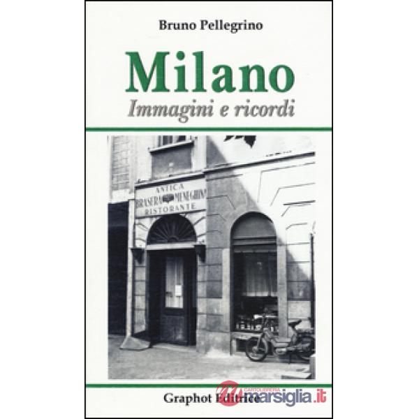 Milano. Immagini e ricordi. Ediz. illustrata
