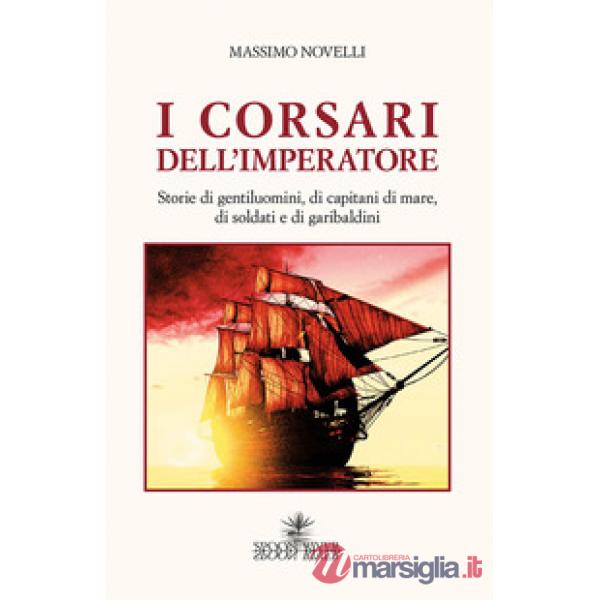 Corsari dell'imperatore. Storie di gentiluomini, di capitani di mare, di soldati