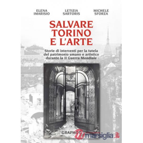 Salvare Torino e l'arte. Storie di interventi per la tutela del patrimonio umano