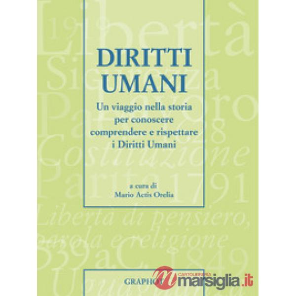 Diritti umani. Un viaggio nella storia per conoscere, comprendere e rispettare i diritti umani