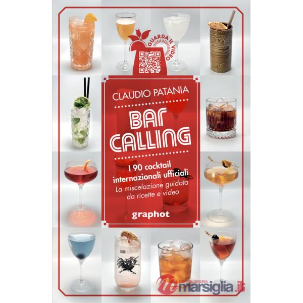 Bar Calling. I 90 cocktail internazionali ufficiali. La miscelazione guidata da ricette e video