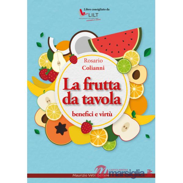 Frutta da tavola. Benefici e virtù (La)