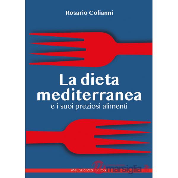 Dieta mediterranea e i suoi preziosi alimenti (La)