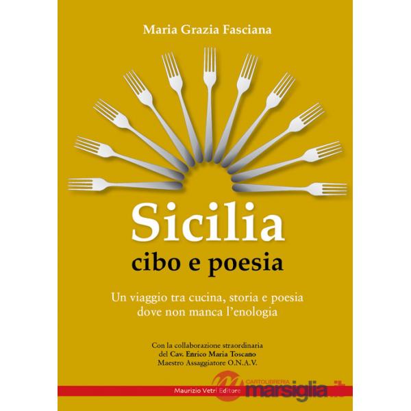 Sicilia cibo e poesia. Un viaggio tra cucina, storia e poesia dove non manca l'enologia